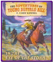 In the Eye of the Storm : Book 3 in The Adventures of Young Buffalo Bill by E. Cody Kimmel